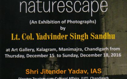 ‘Naturescape’  Kalagaram में लेफ्टिनेंट कर्नल Yadvinder सिंह संधू द्वारा तस्वीरों की एक प्रदर्शनी, 15 दिसंबर से 18 दिसंबर 2016